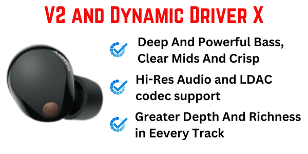 Integrated Processor V2 and Dynamic Driver X, these earbuds provide a rich, immersive listening experience