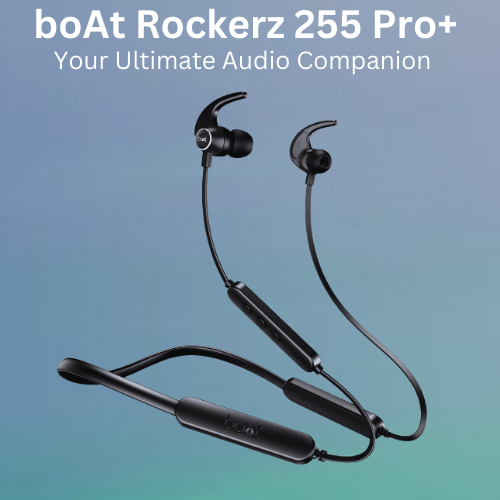 boAt Rockerz 255 Pro+ wireless neckband with ergonomic design and premium features